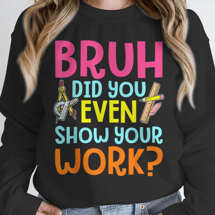 Bruh Did You Even Show Your Work Humorous Math Teacher Unisex Sweatshirt, novelty gifts, funny gifts Bruh Did You Even Show Your Work Humorous Math Teacher Unisex Sweatshirt, novelty gifts, funny gifts