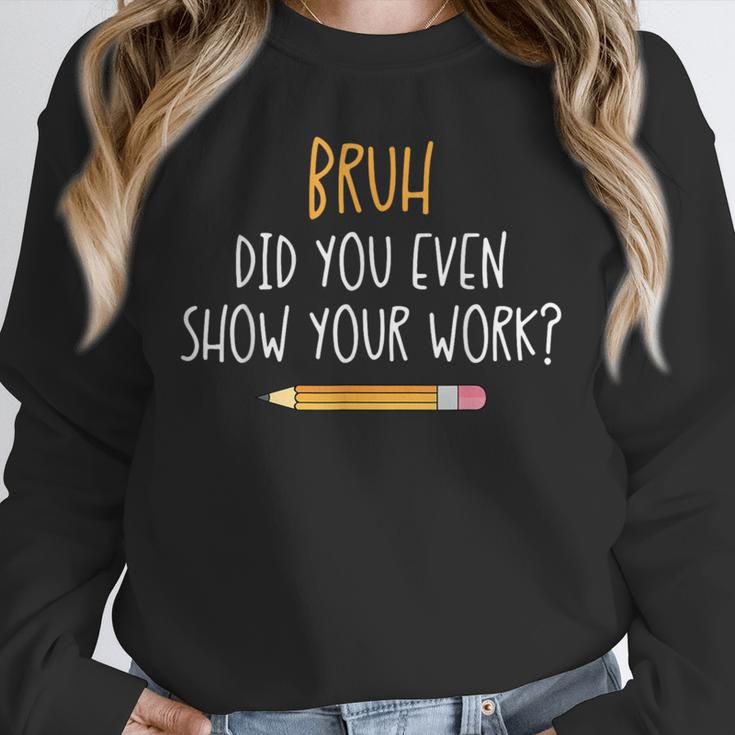 Bruh Did You Even Show Your Work Math Teacher Unisex Sweatshirt, novelty gifts, funny gifts Bruh Did You Even Show Your Work Math Teacher Unisex Sweatshirt, novelty gifts, funny gifts