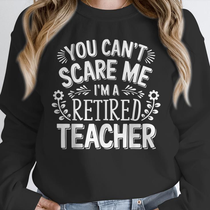 You Can't Scare Me I'm A Retired Teacher Ex-Teacher Teaching Unisex Sweatshirt, novelty gifts, funny gifts You Can't Scare Me I'm A Retired Teacher Ex-Teacher Teaching Unisex Sweatshirt, novelty gifts, funny gifts