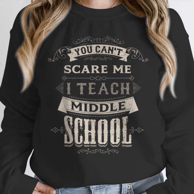You Cant Scare Me I Teach Middle School Teacher Unisex Sweatshirt, novelty gifts, funny gifts