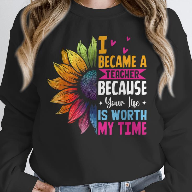 Cute I Became A Teacher Because Your Life Is Worth My Time Unisex Sweatshirt, novelty gifts, funny gifts