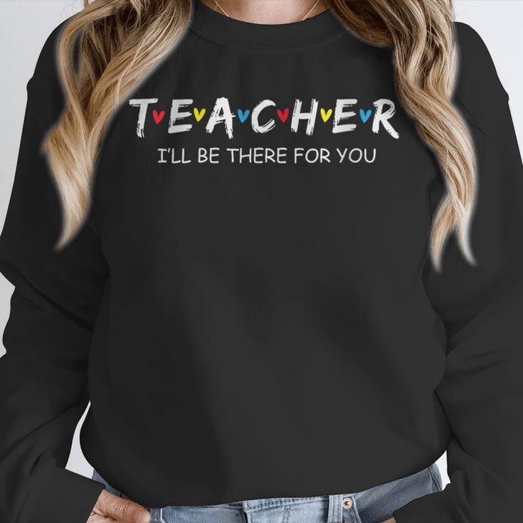 Cute Trendy Teacher Shirt I'Ll Be There For You Unisex Sweatshirt, novelty gifts, funny gifts
