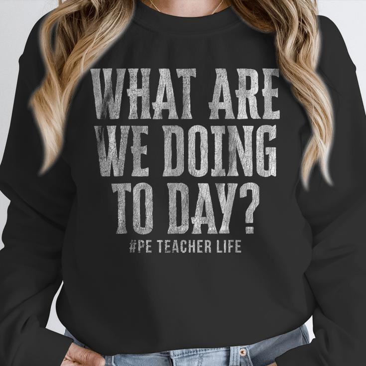 What Are We Doing Today PE Teacher Life Funny Men Women Kids Unisex Sweatshirt, novelty gifts, funny gifts What Are We Doing Today PE Teacher Life Funny Men Women Kids Unisex Sweatshirt, novelty gifts, funny gifts
