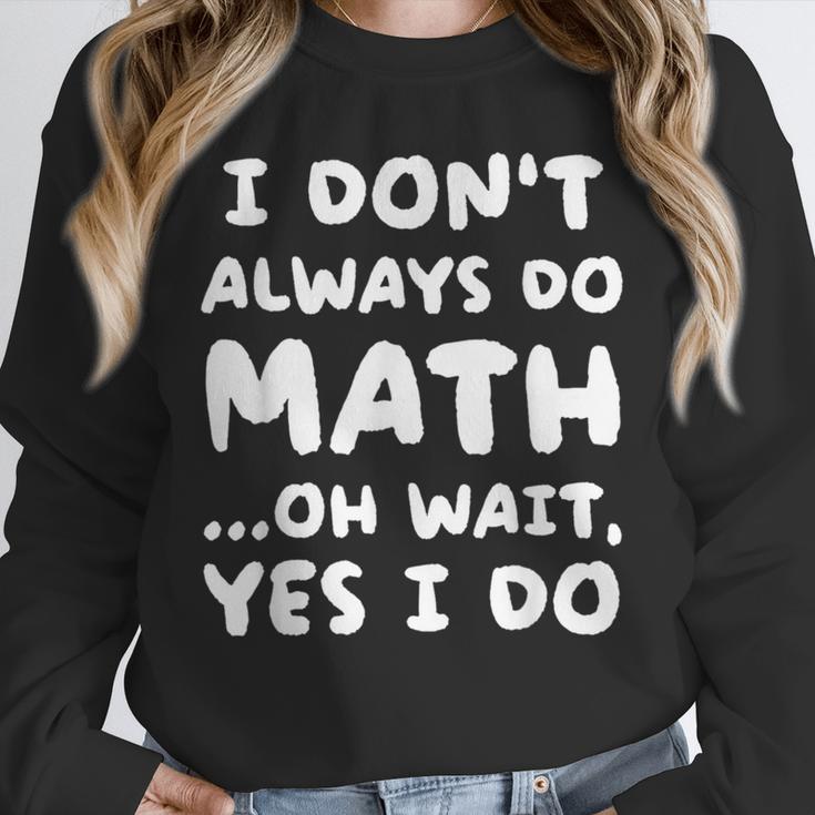 I Don't Always Do Math Math Teacher Back To School Unisex Sweatshirt, novelty gifts, funny gifts I Don't Always Do Math Math Teacher Back To School Unisex Sweatshirt, novelty gifts, funny gifts