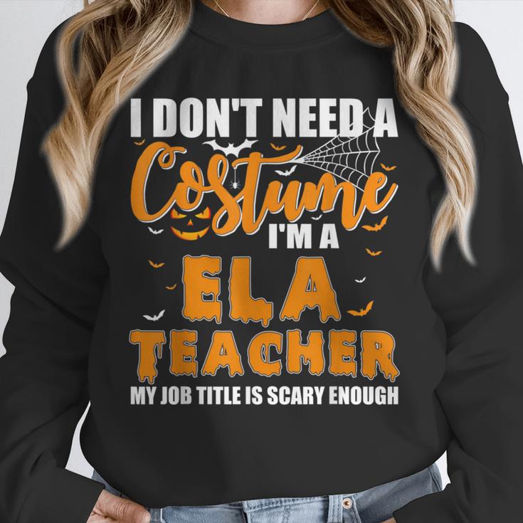 I Don't Need A Costume I'm A ELA Teacher Halloween Unisex Sweatshirt, novelty gifts, funny gifts I Don't Need A Costume I'm A ELA Teacher Halloween Unisex Sweatshirt, novelty gifts, funny gifts