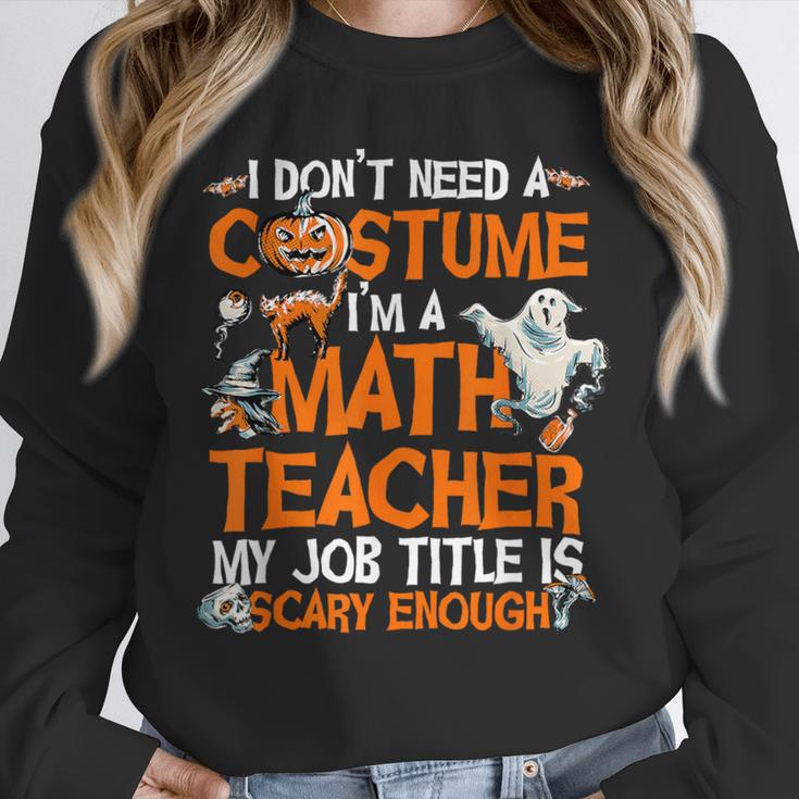 I Don't Need A Costume I'm Math Teacher Costume Halloween Men Women Unisex Sweatshirt, novelty gifts, funny gifts I Don't Need A Costume I'm Math Teacher Costume Halloween Men Women Unisex Sweatshirt, novelty gifts, funny gifts