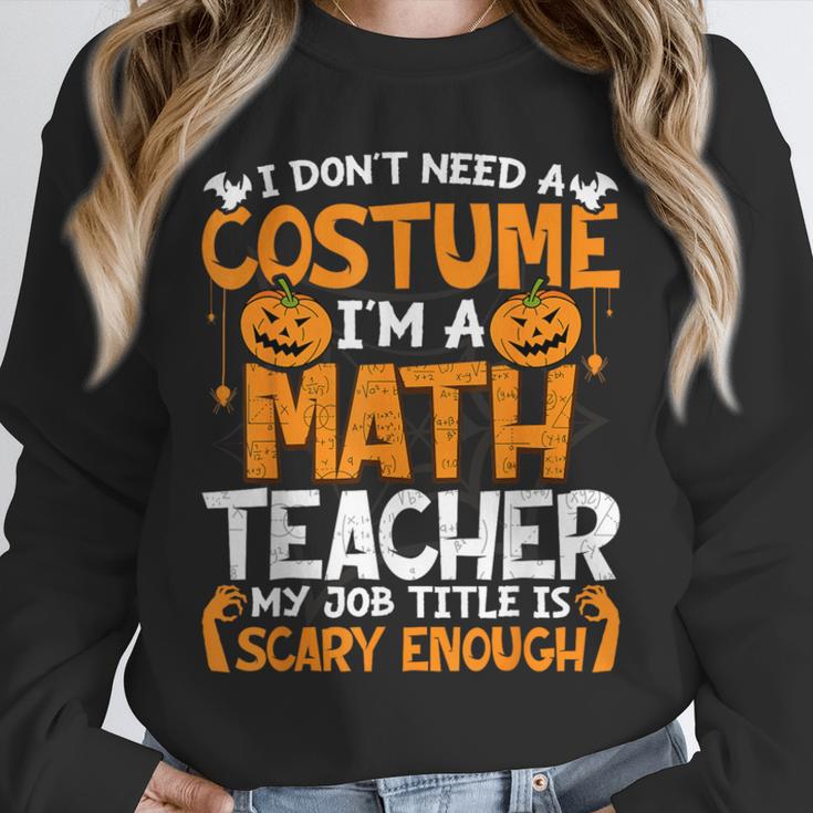 I Don't Need A Costume I'm Math Teacher Costume Halloween Unisex Sweatshirt, novelty gifts, funny gifts