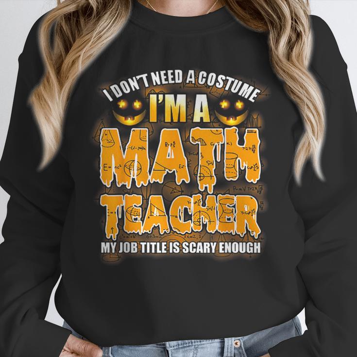 I Don't Need A Costume I'm A Math Teacher Halloween Unisex Sweatshirt, novelty gifts, funny gifts I Don't Need A Costume I'm A Math Teacher Halloween Unisex Sweatshirt, novelty gifts, funny gifts