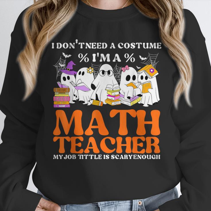 I Don't Need A Costume I'm A Math Teacher Halloween Women Unisex Sweatshirt, novelty gifts, funny gifts