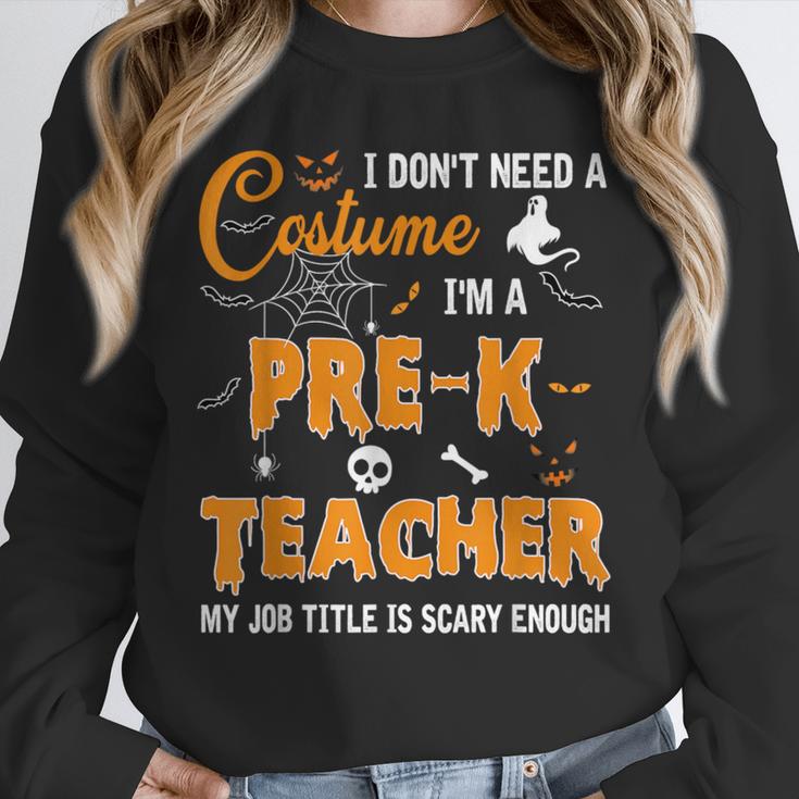 I Don't Need A Costume I'm A Pre-K Teacher Halloween Men Women Unisex Sweatshirt, novelty gifts, funny gifts I Don't Need A Costume I'm A Pre-K Teacher Halloween Men Women Unisex Sweatshirt, novelty gifts, funny gifts
