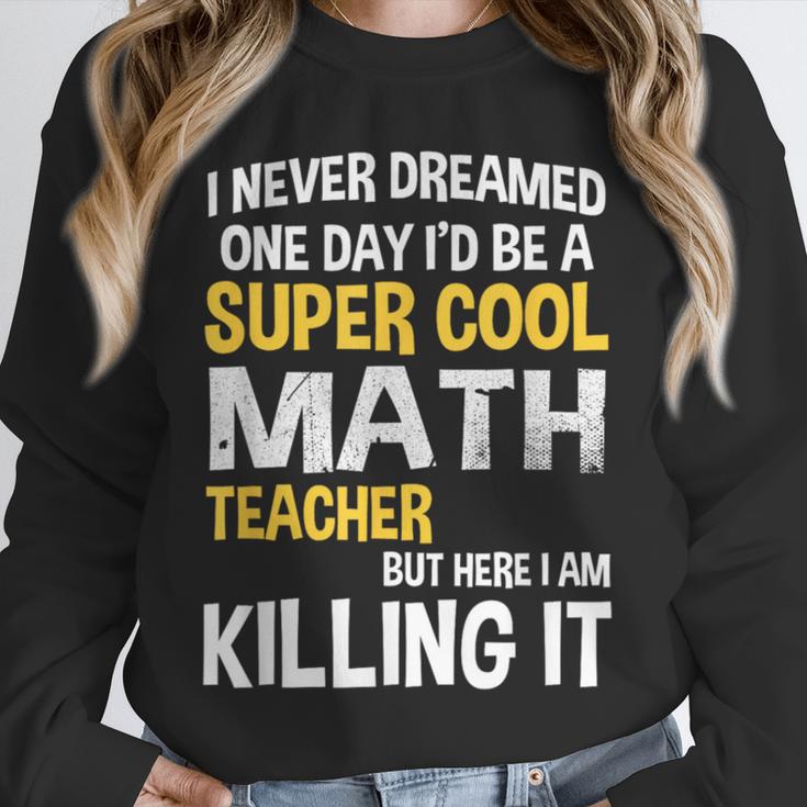 I Never Dreamed One Day I'd Be A Cool Math Teacher Unisex Sweatshirt, novelty gifts, funny gifts I Never Dreamed One Day I'd Be A Cool Math Teacher Unisex Sweatshirt, novelty gifts, funny gifts