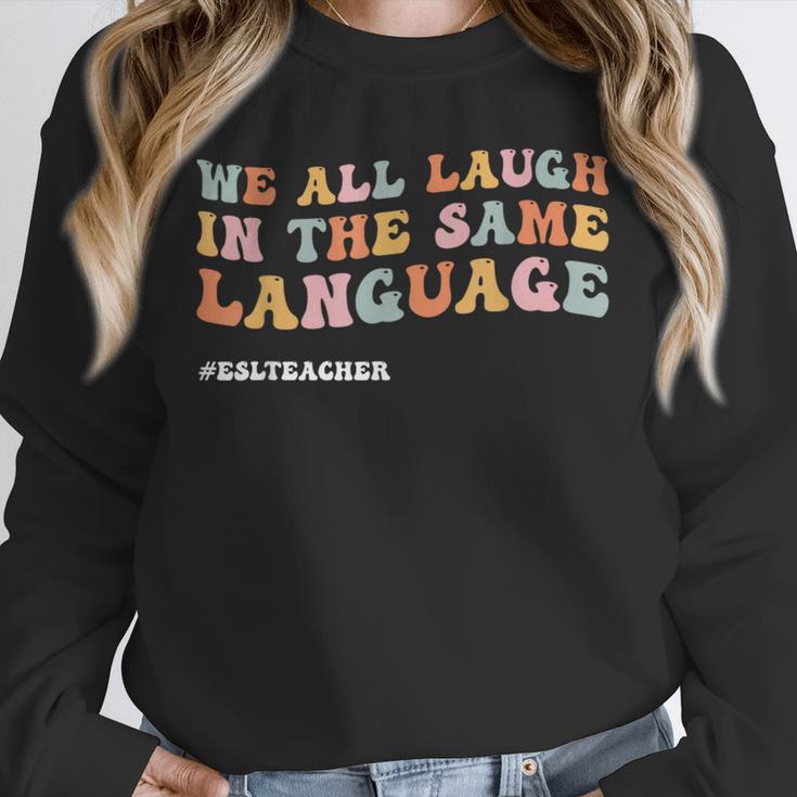 ESL Teacher We All Laugh In The Same Language Unisex Sweatshirt, novelty gifts, funny gifts ESL Teacher We All Laugh In The Same Language Unisex Sweatshirt, novelty gifts, funny gifts