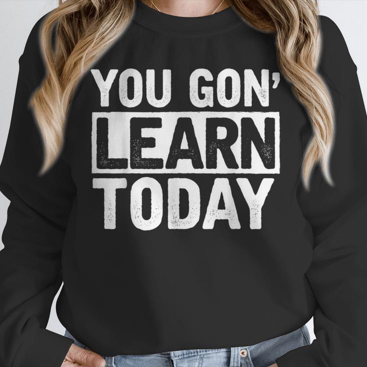 You Gon Learn Today Teacher Teaching Unisex Sweatshirt, novelty gifts, funny gifts