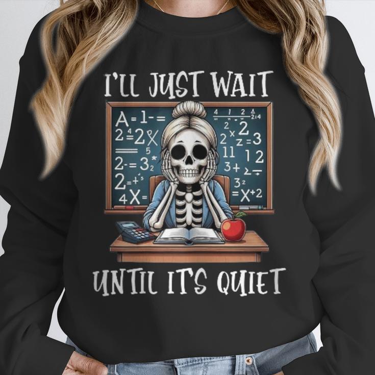 Halloween Teacher I'Ll Just Wait Until It's Quiet Women Unisex Sweatshirt, novelty gifts, funny gifts Halloween Teacher I'Ll Just Wait Until It's Quiet Women Unisex Sweatshirt, novelty gifts, funny gifts