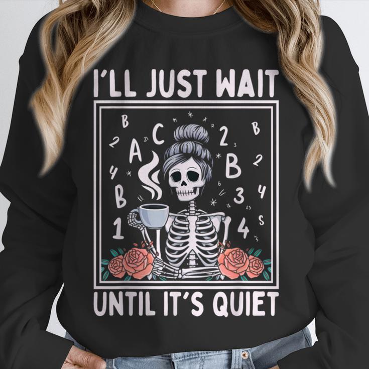 I'Ll Just Wait Until It's Quiet Skeleton Coffee Teacher Unisex Sweatshirt, novelty gifts, funny gifts I'Ll Just Wait Until It's Quiet Skeleton Coffee Teacher Unisex Sweatshirt, novelty gifts, funny gifts