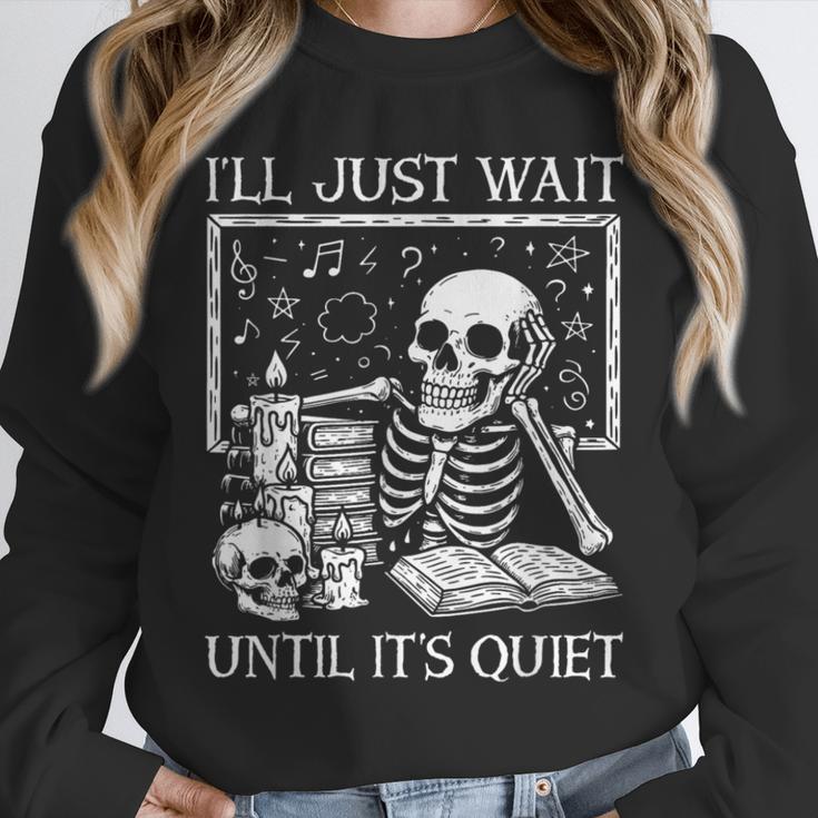I'Ll Just Wait Until It's Quiet Skeleton Halloween Teacher Unisex Sweatshirt, novelty gifts, funny gifts I'Ll Just Wait Until It's Quiet Skeleton Halloween Teacher Unisex Sweatshirt, novelty gifts, funny gifts