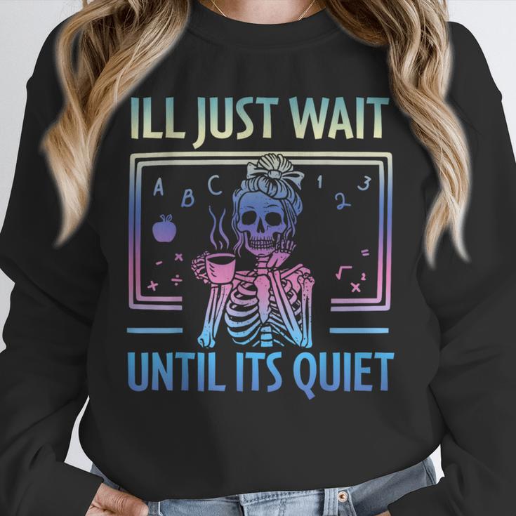 I'Ll Just Wait Until It's Quiet Skeleton Messy Bun Teacher Unisex Sweatshirt, novelty gifts, funny gifts I'Ll Just Wait Until It's Quiet Skeleton Messy Bun Teacher Unisex Sweatshirt, novelty gifts, funny gifts