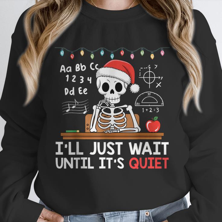 I'Ll Just Wait Until It's Quiet Skeleton Teacher Christmas Unisex Sweatshirt, novelty gifts, funny gifts