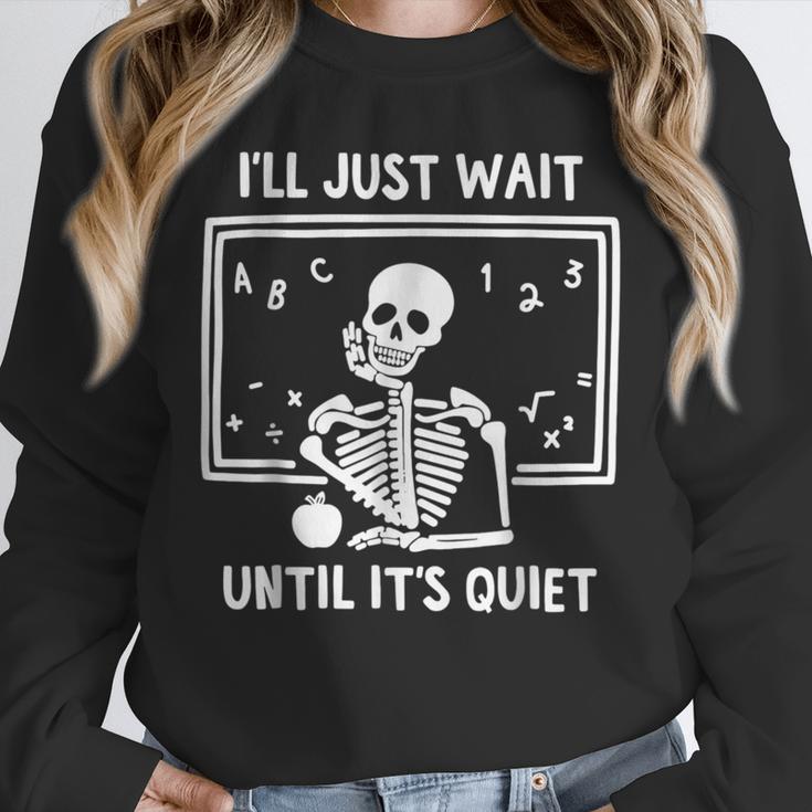 I'Ll Just Wait Until It's Quiet Skeleton Teacher Great Unisex Sweatshirt, novelty gifts, funny gifts I'Ll Just Wait Until It's Quiet Skeleton Teacher Great Unisex Sweatshirt, novelty gifts, funny gifts