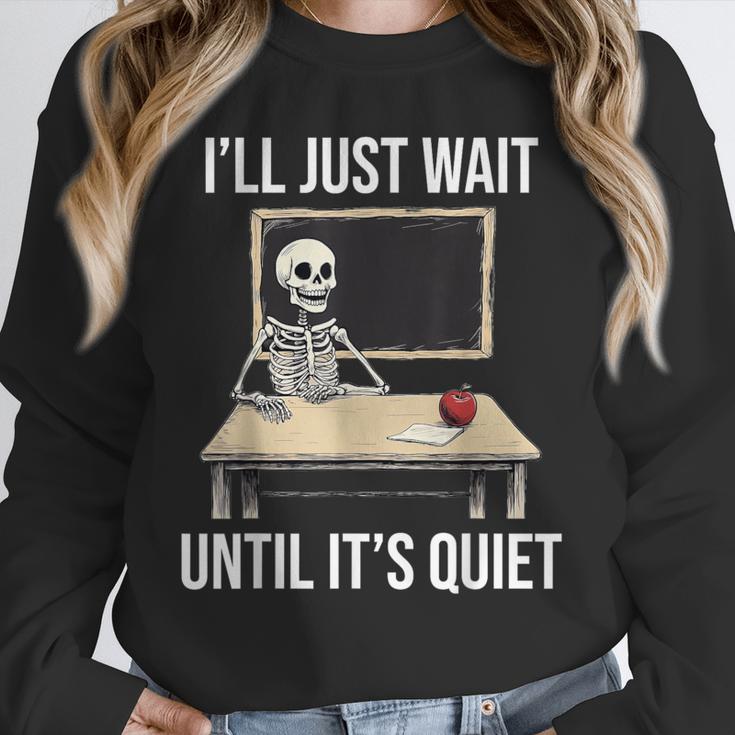I'Ll Just Wait Until It's Quiet Skeleton Teacher Halloween Unisex Sweatshirt, novelty gifts, funny gifts