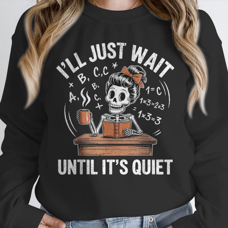I’Ll Just Wait Until It’s Quiet Skeleton Teacher Unisex Sweatshirt, novelty gifts, funny gifts I’Ll Just Wait Until It’s Quiet Skeleton Teacher Unisex Sweatshirt, novelty gifts, funny gifts
