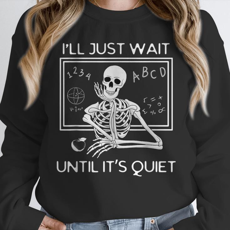 I'Ll Just Wait Until It's Quiet Teacher Meme Skeleton For Men Women Unisex Sweatshirt, novelty gifts, funny gifts I'Ll Just Wait Until It's Quiet Teacher Meme Skeleton For Men Women Unisex Sweatshirt, novelty gifts, funny gifts