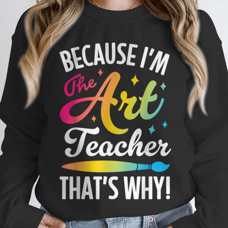 Because I'm The Art Teacher That's Why Artists Men Women Unisex Sweatshirt, novelty gifts, funny gifts Because I'm The Art Teacher That's Why Artists Men Women Unisex Sweatshirt, novelty gifts, funny gifts