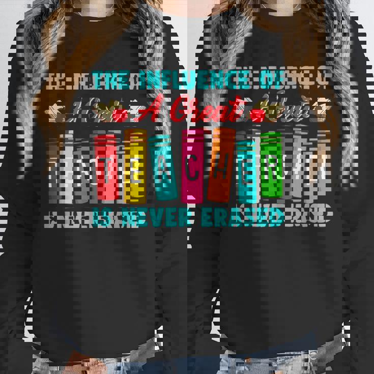 THE INFLUENCE OF A GREAT TEACHER IS NEVER ERASED Teaching For Men Women Girls Kids Unisex Sweatshirt, novelty gifts, funny gifts