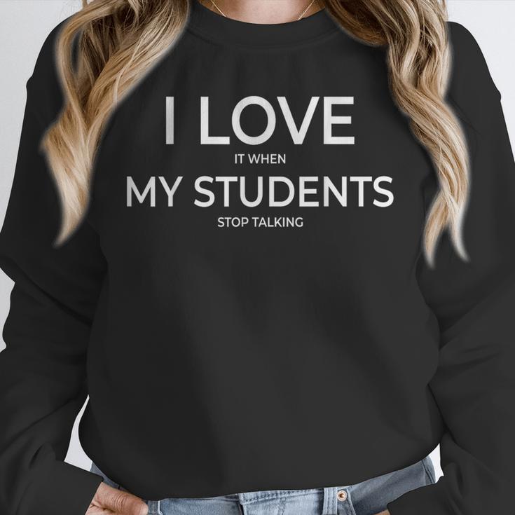 I Love It When My Students Stop Talking Highschool Teacher Unisex Sweatshirt, novelty gifts, funny gifts I Love It When My Students Stop Talking Highschool Teacher Unisex Sweatshirt, novelty gifts, funny gifts