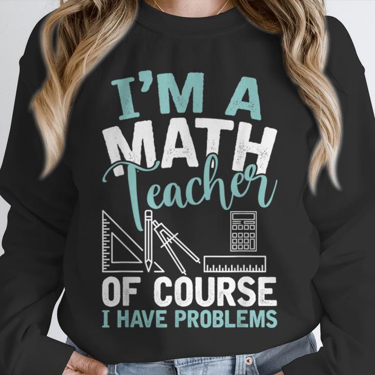 Im A Math Teacher Of Course I Have Problems Teacher Unisex Sweatshirt, novelty gifts, funny gifts Im A Math Teacher Of Course I Have Problems Teacher Unisex Sweatshirt, novelty gifts, funny gifts