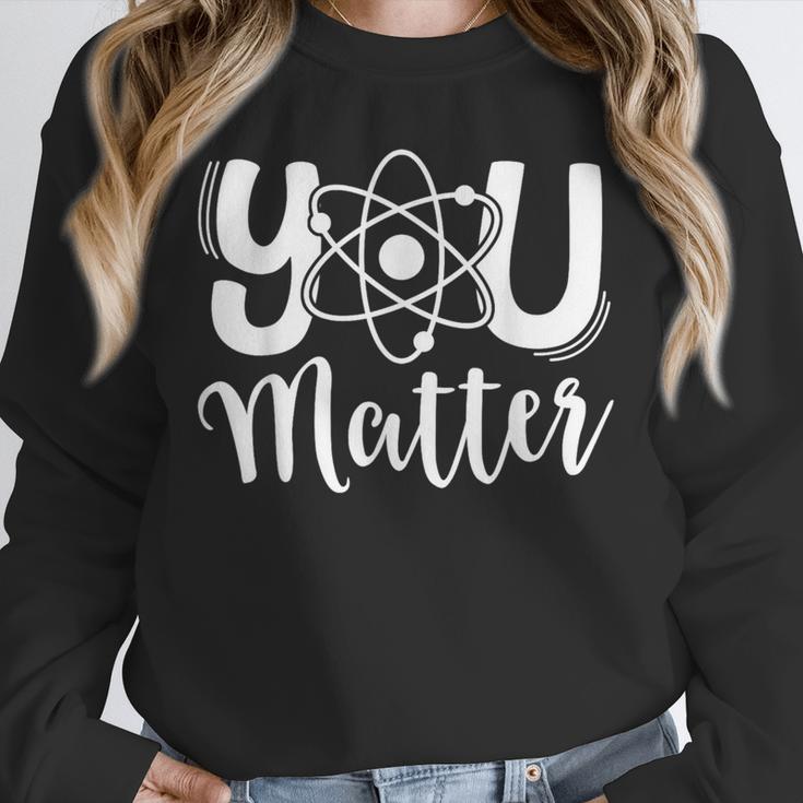 You Matter Science Teacher Chemistry Biology Kindness Kind Unisex Sweatshirt, novelty gifts, funny gifts You Matter Science Teacher Chemistry Biology Kindness Kind Unisex Sweatshirt, novelty gifts, funny gifts