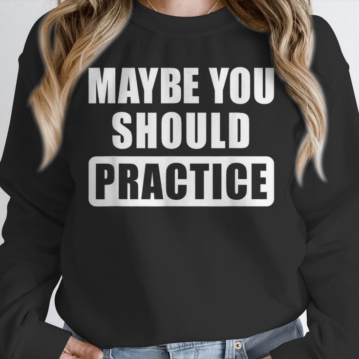 Maybe You Should Practice Music Teacher Band Director Unisex Sweatshirt, novelty gifts, funny gifts