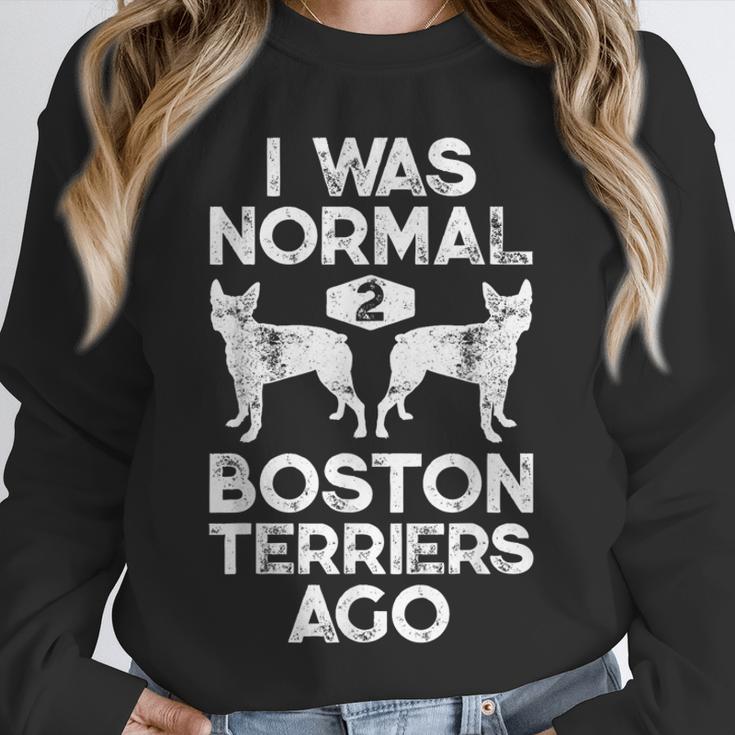 I Was Normal 2 Boston Terriers Ago Dog Lover For Men Women Girls Kids Unisex Sweatshirt, novelty gifts, funny gifts