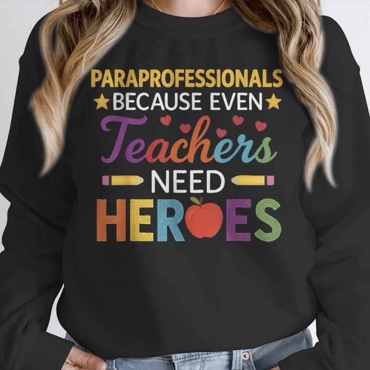 Paraprofessionals Because Even Teachers Need Heroes Unisex Sweatshirt, novelty gifts, funny gifts