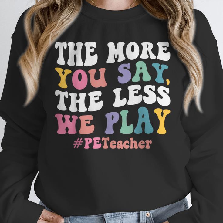 The More You Say The Less We Play PE Teacher Men Women Unisex Sweatshirt, novelty gifts, funny gifts