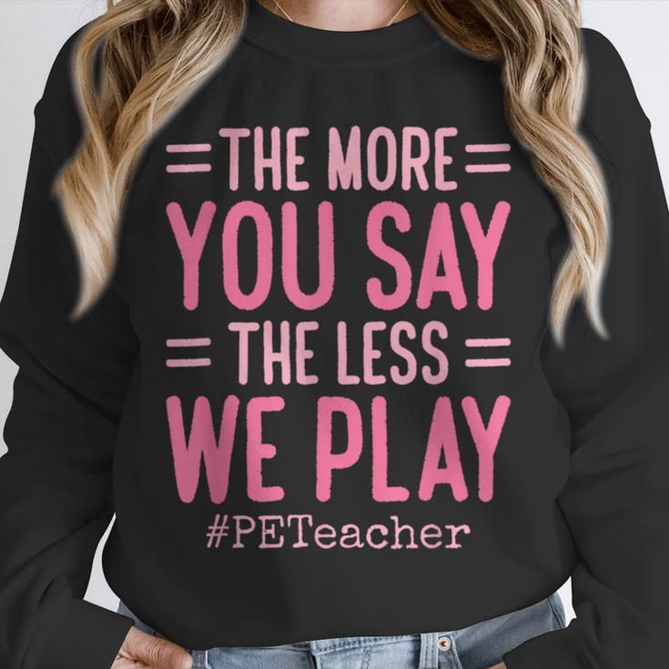 The More You Say The Less We Play PE Teacher Unisex Sweatshirt, novelty gifts, funny gifts The More You Say The Less We Play PE Teacher Unisex Sweatshirt, novelty gifts, funny gifts