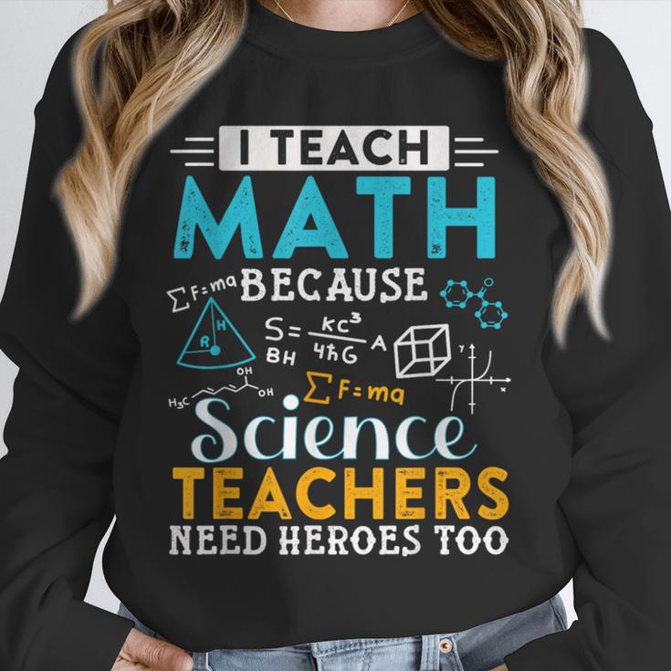 I Teach Math Because Science Teachers Need Heroes Too Unisex Sweatshirt, novelty gifts, funny gifts I Teach Math Because Science Teachers Need Heroes Too Unisex Sweatshirt, novelty gifts, funny gifts