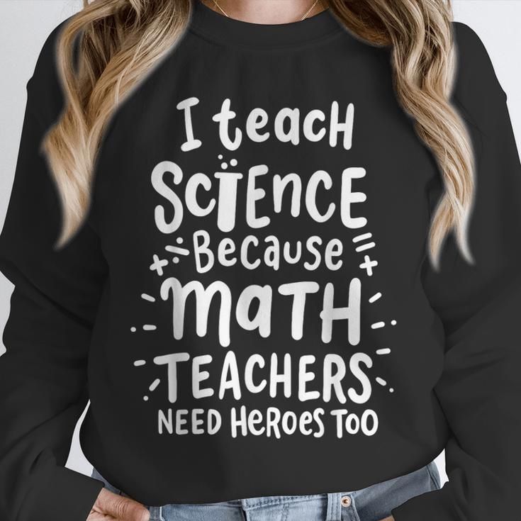 I Teach Science Because Math Teachers Need Heroes Too Unisex Sweatshirt, novelty gifts, funny gifts I Teach Science Because Math Teachers Need Heroes Too Unisex Sweatshirt, novelty gifts, funny gifts