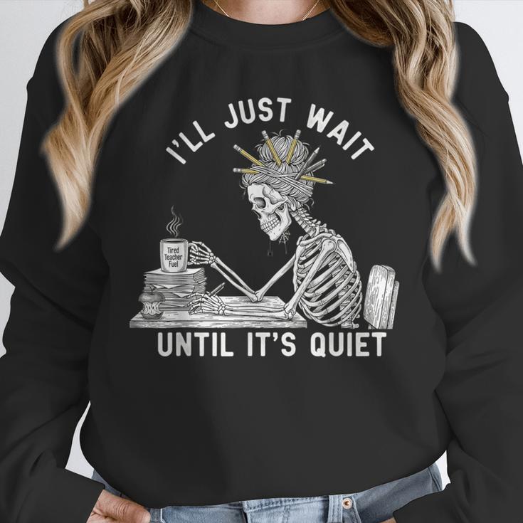 Teacher Skeleton Messy Bun I'Ll Just Wait Until Its Quiet Unisex Sweatshirt, novelty gifts, funny gifts Teacher Skeleton Messy Bun I'Ll Just Wait Until Its Quiet Unisex Sweatshirt, novelty gifts, funny gifts