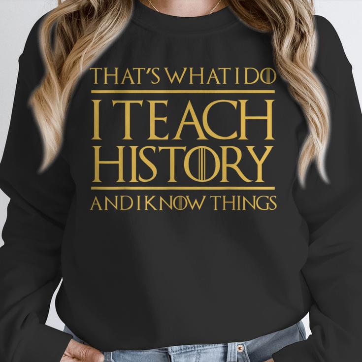 That's What I Do I Teach History And I Know Things Teacher Unisex Sweatshirt, novelty gifts, funny gifts That's What I Do I Teach History And I Know Things Teacher Unisex Sweatshirt, novelty gifts, funny gifts