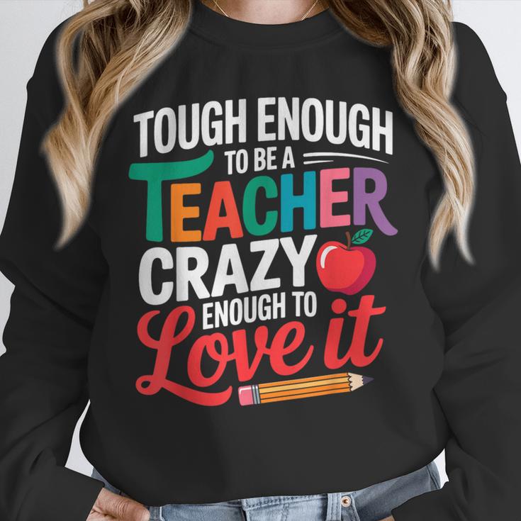 Tough Enough To Be A Teacher Crazy Enough To Love It Unisex Sweatshirt, novelty gifts, funny gifts Tough Enough To Be A Teacher Crazy Enough To Love It Unisex Sweatshirt, novelty gifts, funny gifts
