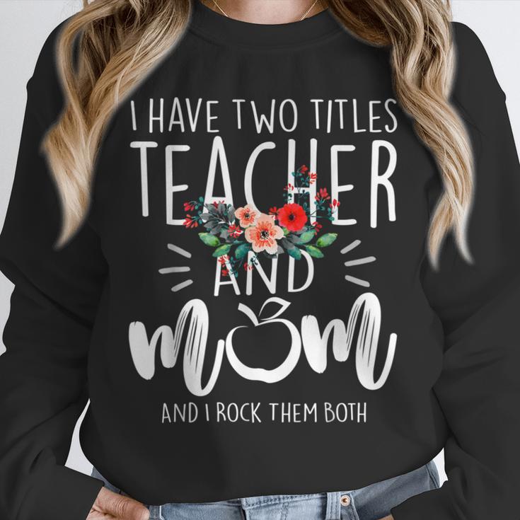 I Have Two Titles Teacher And Mom I Rock Them Both Floral Unisex Sweatshirt, novelty gifts, funny gifts
