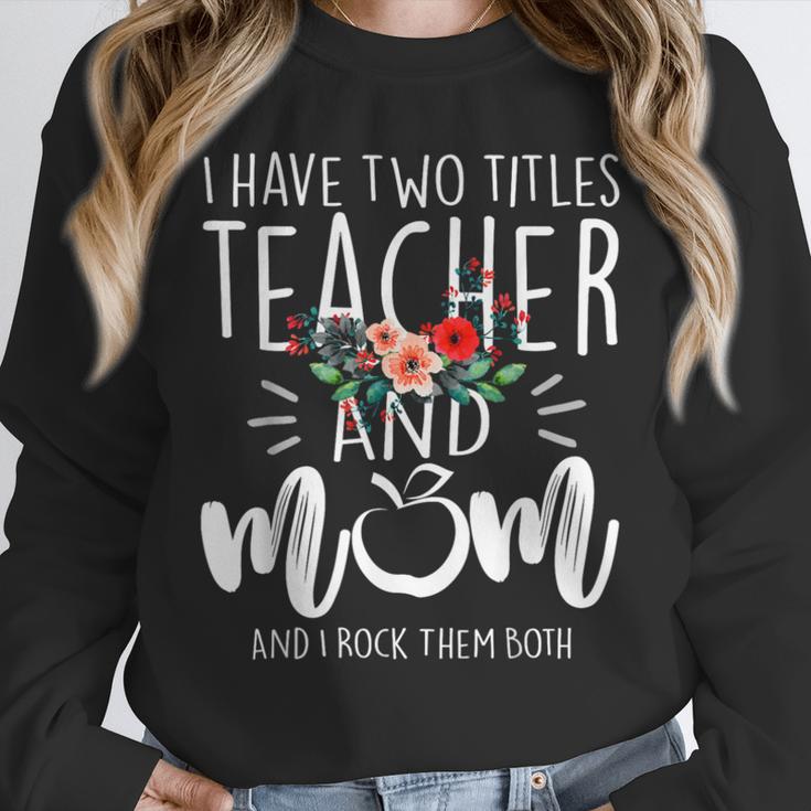 I Have Two Titles Teacher And Mom And I Rock Them Both Unisex Sweatshirt, novelty gifts, funny gifts