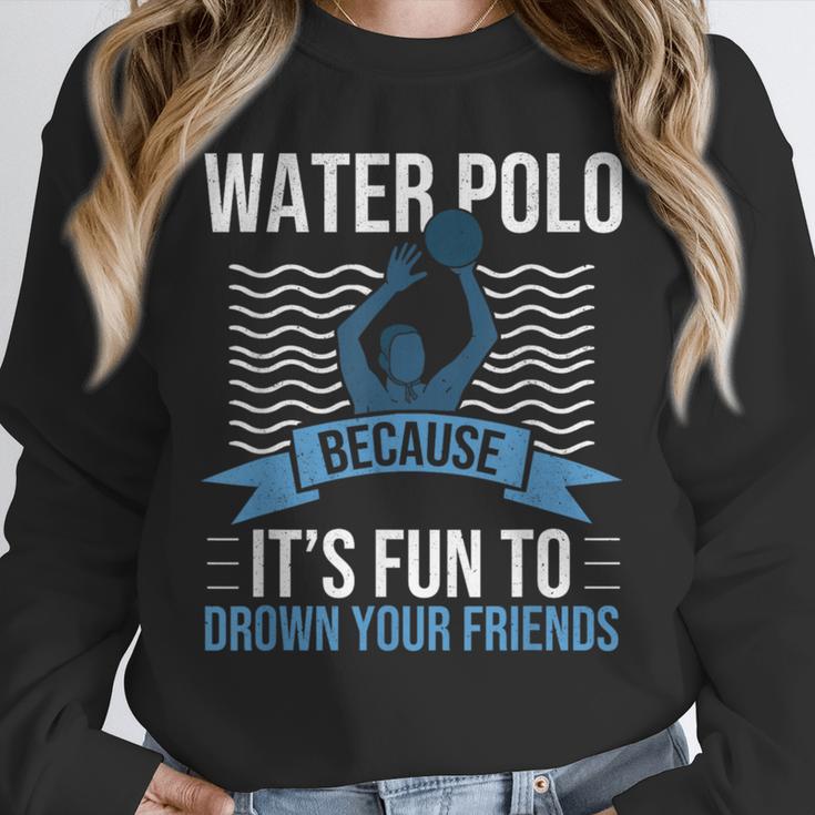 Water Polo Because It's Fun To Drown Your Friends Waterpolo Unisex Sweatshirt, novelty gifts, funny gifts