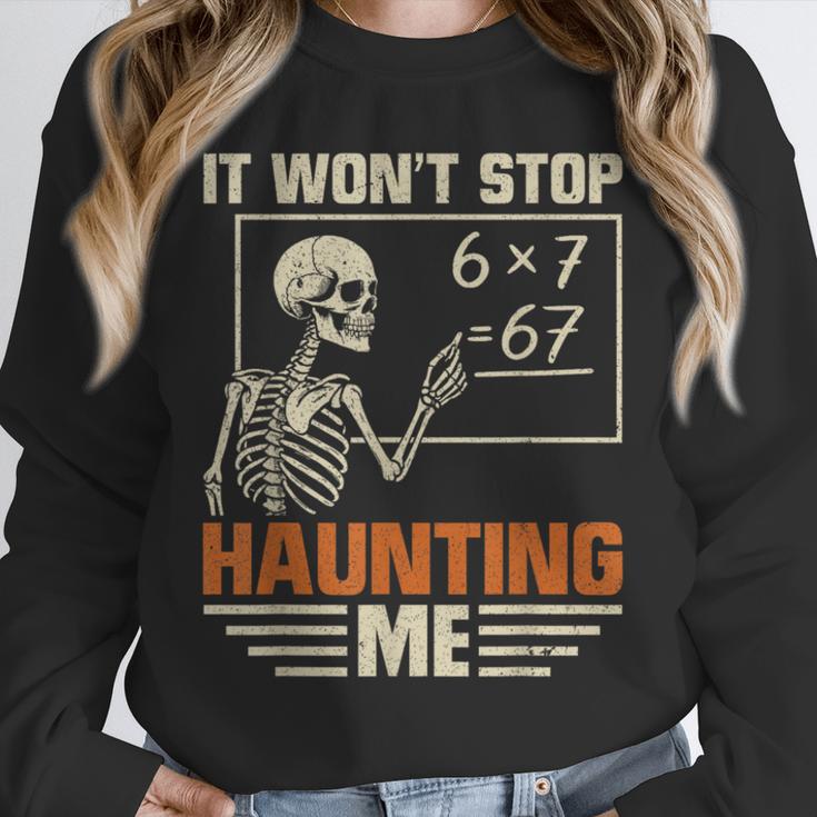 I Won't Stop Haunting Me Skeleton 6 7 Meme Teachers Unisex Sweatshirt, novelty gifts, funny gifts I Won't Stop Haunting Me Skeleton 6 7 Meme Teachers Unisex Sweatshirt, novelty gifts, funny gifts