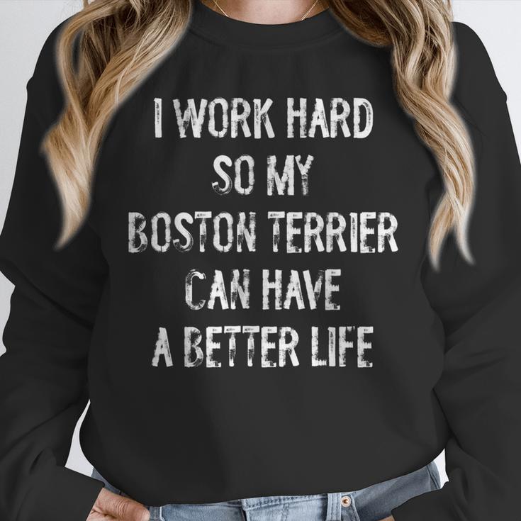 I Work Hard So My Boston Terrier Can Have A Better Life Unisex Sweatshirt, novelty gifts, funny gifts