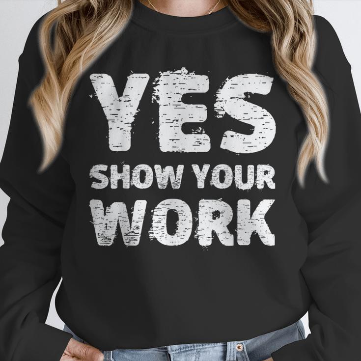 Yes Show Your Work Gteat Testing Math Teacher T-Shirt Unisex Sweatshirt, novelty gifts, funny gifts