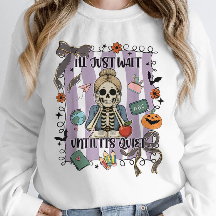 Halloween Skeleton Teacher I'Ll Just Wait Until It's Quiet Unisex Sweatshirt, novelty gifts, funny gifts Halloween Skeleton Teacher I'Ll Just Wait Until It's Quiet Unisex Sweatshirt, novelty gifts, funny gifts