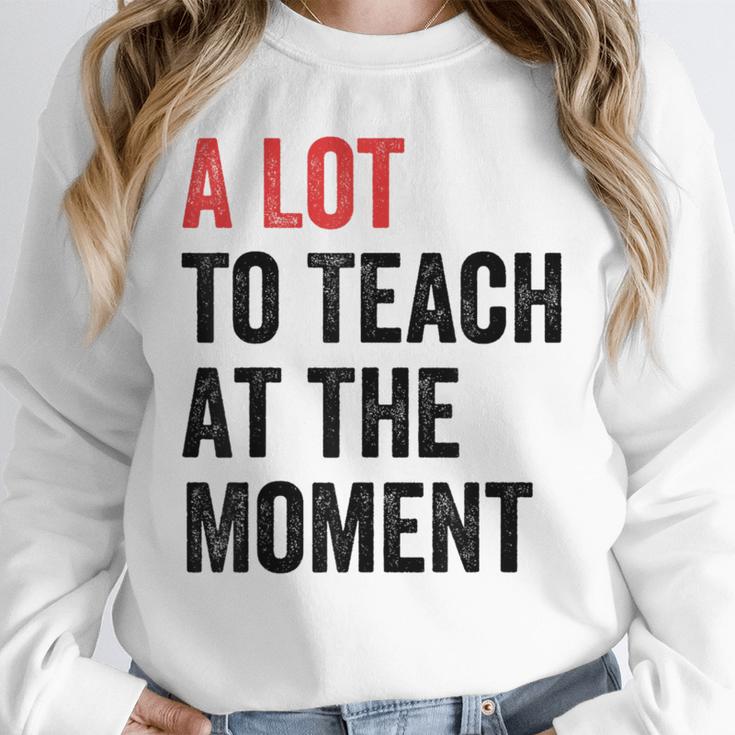 A Lot To Teach At The Moment Women's Teacher Tee Unisex Sweatshirt, novelty gifts, funny gifts