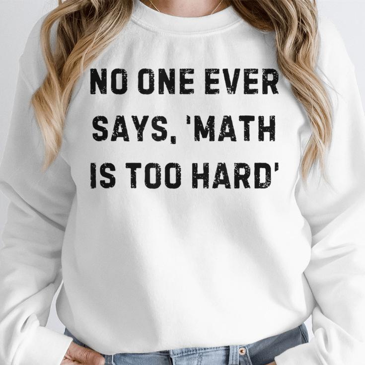 No One Ever Says Math Is Too Hard Teacher Lie Party Unisex Sweatshirt, novelty gifts, funny gifts